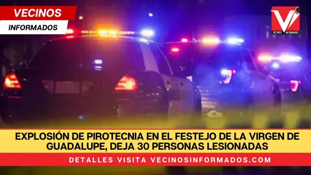 Explosión de pirotecnia en el festejo de la Virgen de Guadalupe, deja 30 personas lesionadas