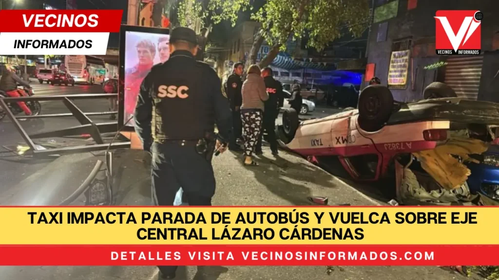 Taxi impacta parada de autobús y vuelca sobre Eje Central Lázaro Cárdenas en Peralvillo