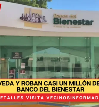 Abren bóveda y roban casi un millón de pesos del Banco del Bienestar; así avanza la investigación