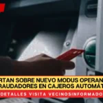 Alertan sobre nuevo modus operandi de defraudadores en cajeros automáticos de CDMX y el Edomex