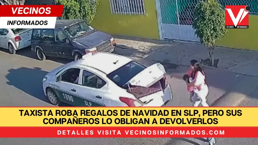 Taxista roba regalos de Navidad en SLP, pero sus compañeros lo obligan a devolverlos