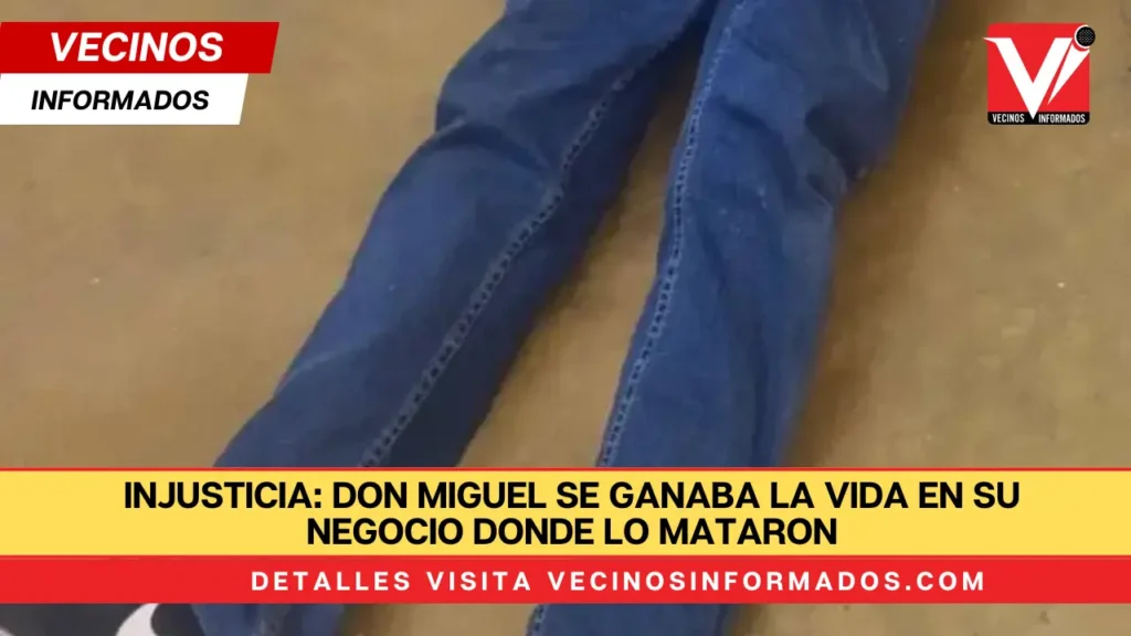 INJUSTICIA: Don Miguel se ganaba la vida en su negocio donde lo mataron