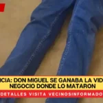 INJUSTICIA: Don Miguel se ganaba la vida en su negocio donde lo mataron