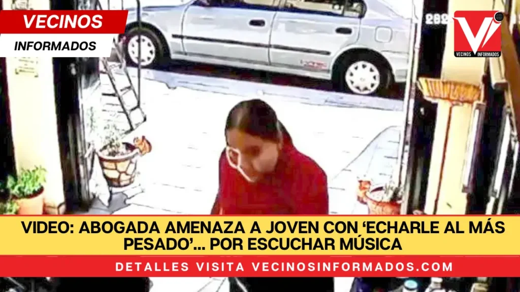 VIDEO: Abogada amenaza a joven con ‘echarle al más pesado’… por escuchar música