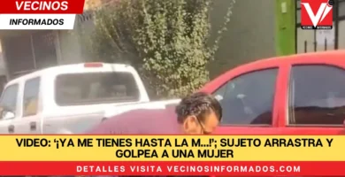 VIDEO: ‘¡Ya me tienes hasta la m…!’; sujeto arrastra y golpea a una mujer