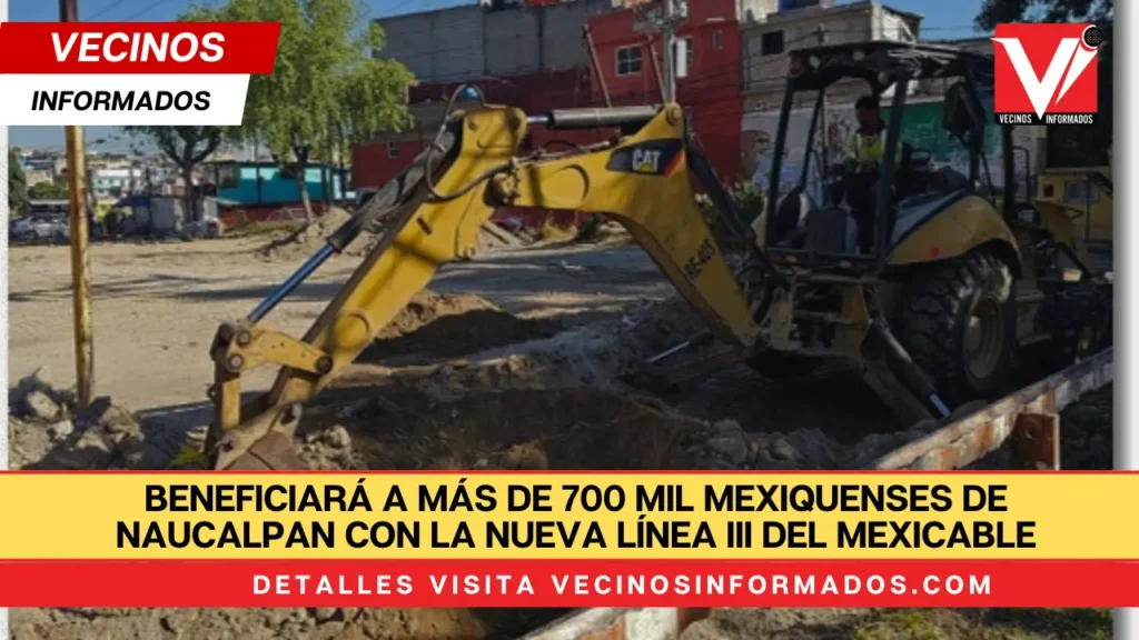 beneficiará a más de 700 mil mexiquenses de Naucalpan con la nueva Línea III del Mexicable