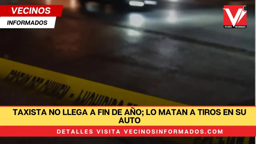 ATAQUE: Taxista no llega a fin de año; lo matan a tiros en su auto