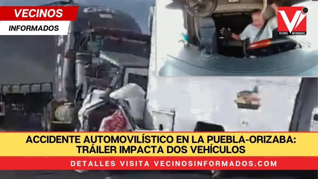 Accidente Automovilístico en la Puebla-Orizaba: Tráiler Impacta Dos Vehículos