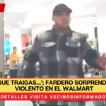 VIDEO: ‘Lo que traigas…’; fardero sorprendido se pone violento en el Walmart