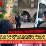 Una mujer fue asesinada durante misa de XV años en la Basílica de los Remedios, Naucalpan