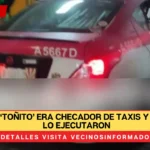 ‘Toñito’ era checador de taxis y en su base lo ejecutaron