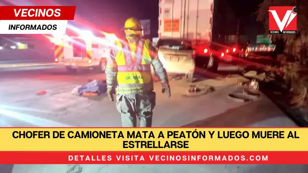 Chofer de camioneta mata a peatón y luego muere al estrellarse