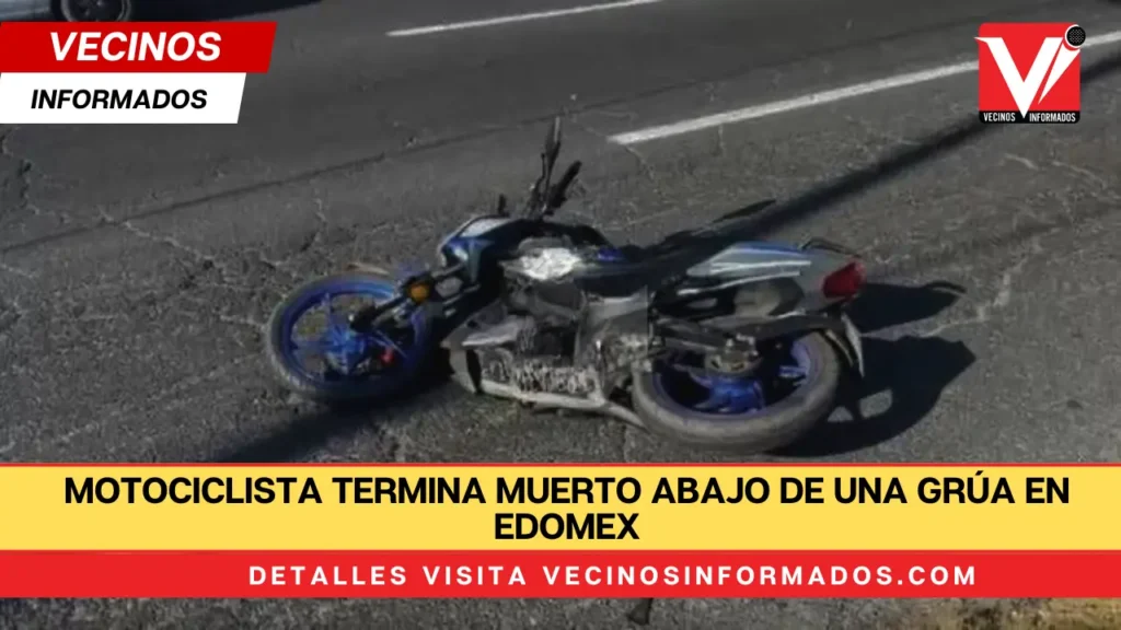 Motociclista termina muerto abajo de una grúa en Edomex