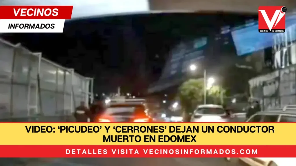 VIDEO: ‘Picudeo’ y ‘cerrones’ dejan un conductor muerto en Edomex