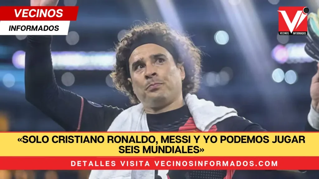 Guillermo Ochoa manda mensaje a sus detractores; «Solo Cristiano Ronaldo, Messi y yo podemos jugar seis mundiales»