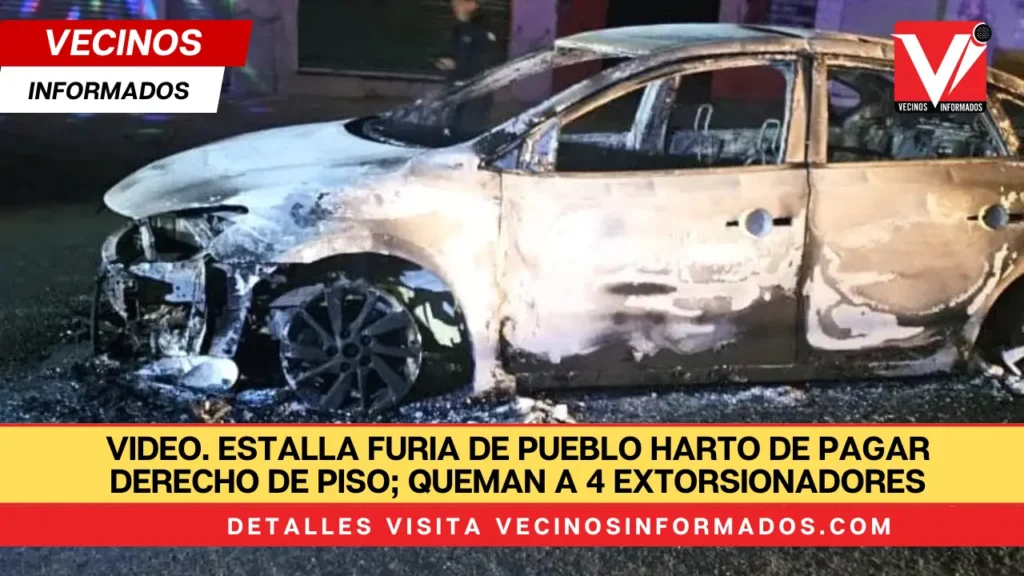 VIDEO. Estalla furia de pueblo harto de pagar derecho de piso; queman a 4 extorsionadores