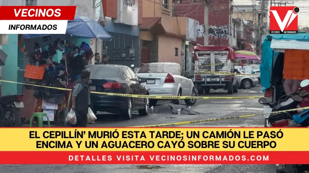 ‘El Cepillín’ murió esta tarde; un camión le pasó encima y un aguacero cayó sobre su cuerpo