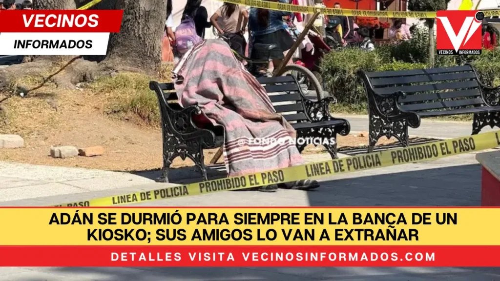 Adán se durmió para siempre en la banca de un kiosko; sus amigos lo van a extrañar