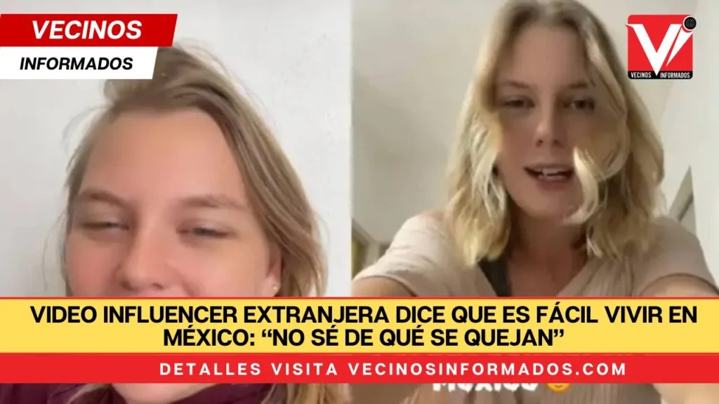 VIDEO Influencer extranjera dice que es fácil vivir en México: “No sé de qué se quejan”