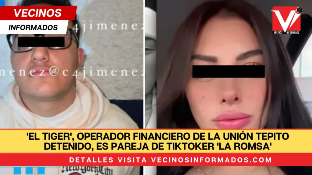 'El Tiger', operador financiero de La Unión Tepito detenido, es pareja de tiktoker 'La Romsa'