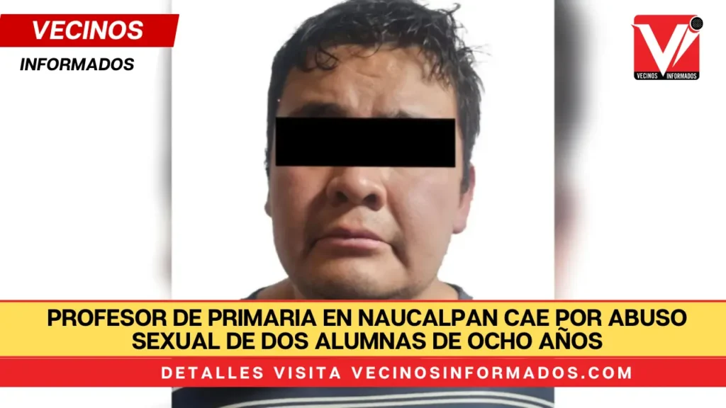 Profesor de primaria en Naucalpan cae por abuso sexual de dos alumnas de ocho años