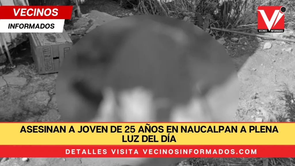 Asesinan a joven de 25 años en Naucalpan a plena luz del día