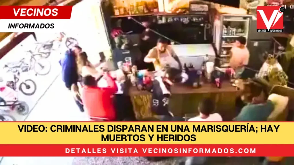 VIDEO: Criminales disparan en una marisquería; hay muertos y heridos