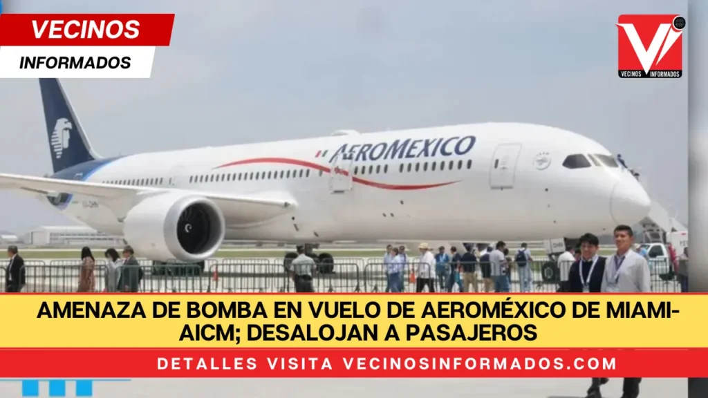 Amenaza de bomba en vuelo de Aeroméxico de Miami-AICM; desalojan a pasajeros