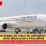 Amenaza de bomba en vuelo de Aeroméxico de Miami-AICM; desalojan a pasajeros