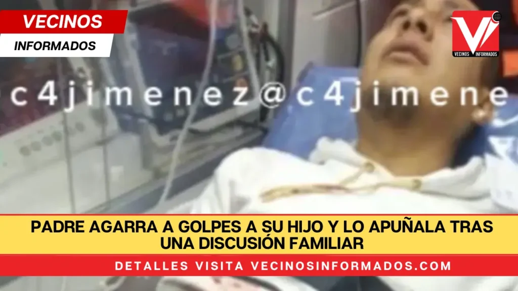 Padre agarra a golpes a su hijo y lo apuñala tras una discusión familiar