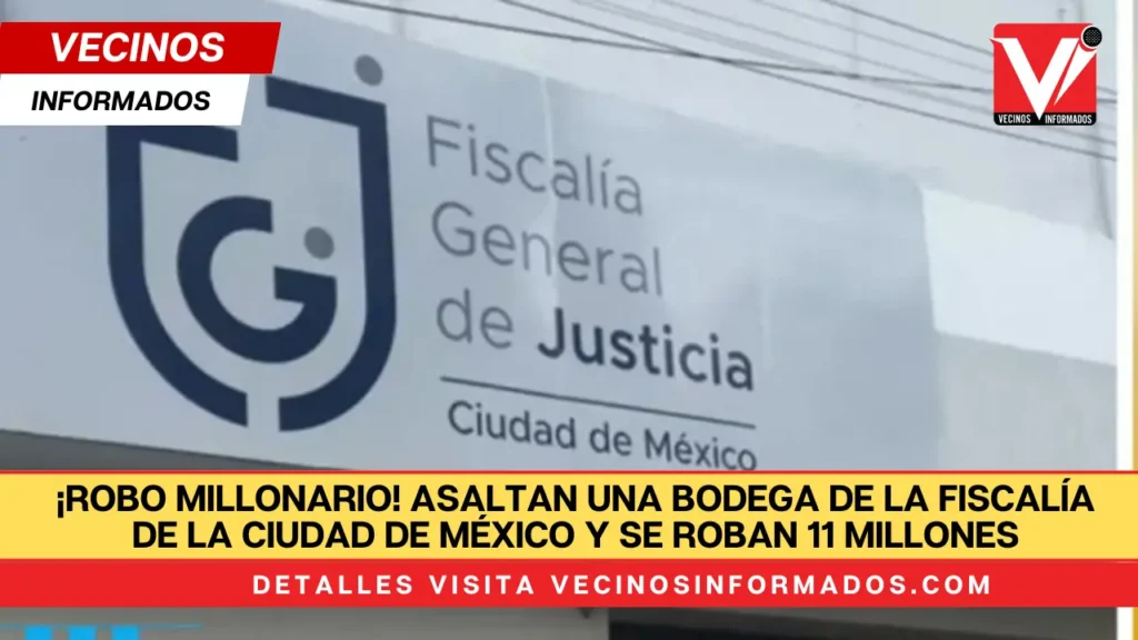 ¡Robo millonario! Asaltan una bodega de la Fiscalía de la Ciudad de México y se roban 11 millones de pesos