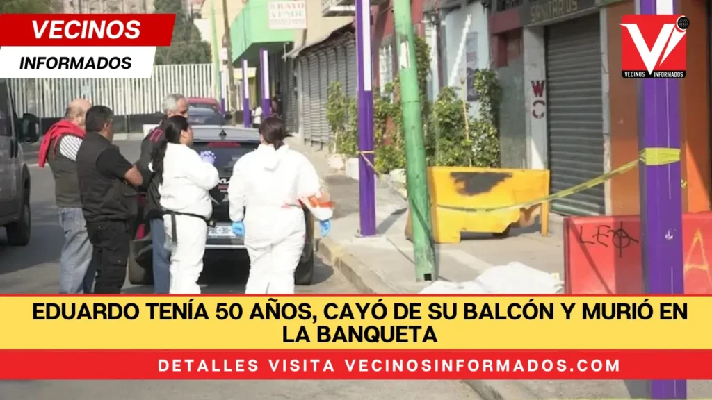 Eduardo tenía 50 años, cayó de su balcón y murió en la banqueta