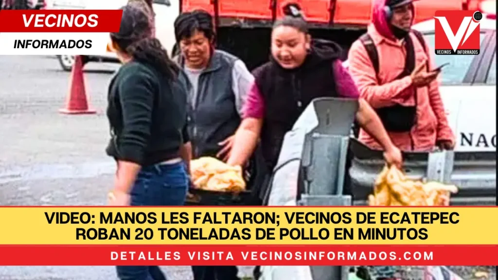 VIDEO: Manos les faltaron; vecinos de Ecatepec roban 20 toneladas de pollo en minutos