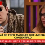 VIDEO Mamá de ‘Fofo’ Márquez dice «me equivoqué en consentirlo»