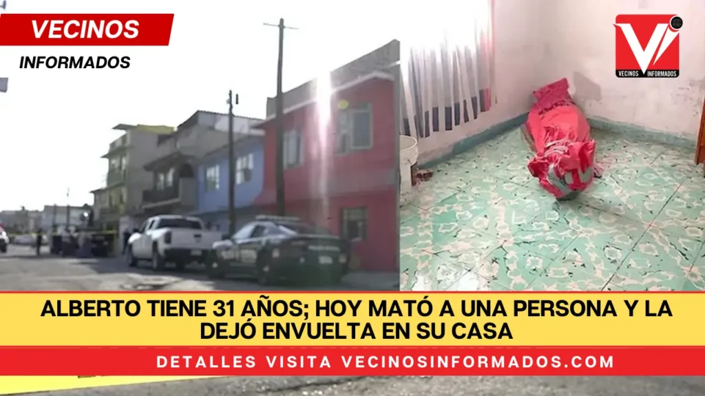 Alberto tiene 31 años; hoy mató a una persona y la dejó envuelta en su casa