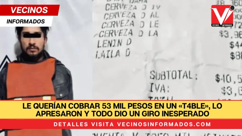 Le querían cobrar 53 mil pesos en un «t4ble», lo apresaron y todo dio un giro inesperado