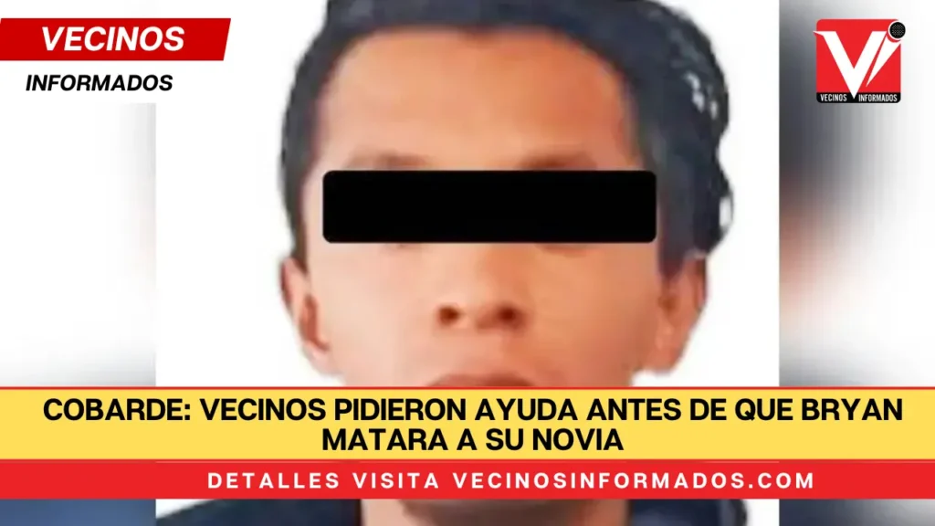 Vecinos pidieron ayuda antes de que Bryan matara a su novia