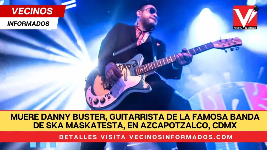 Muere Danny Buster, guitarrista de la famosa banda de ska Maskatesta, en Azcapotzalco, CdMx