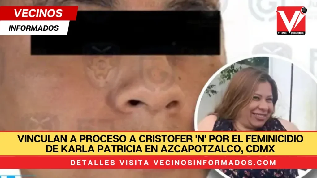 Vinculan a proceso a Cristofer 'N' por el feminicidio de Karla Patricia en Azcapotzalco, CdMx