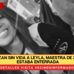 Localizan sin vida a Leyla, maestra de 27 años: estaba enterrada medio metro bajo el suelo en la casa de su pareja