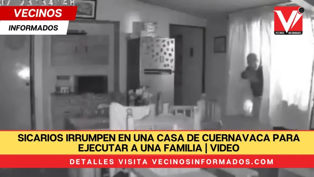 Sicarios irrumpen en una casa de Cuernavaca para ejecutar a una familia | VIDEO