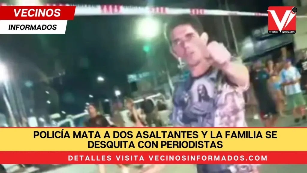 Policía mata a dos asaltantes y la familia se desquita con periodistas: “vinieron a matarnos” | VIDEOS