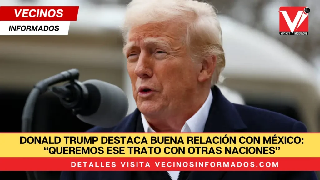 Donald Trump destaca buena relación con México: “Queremos ese trato con otras naciones”