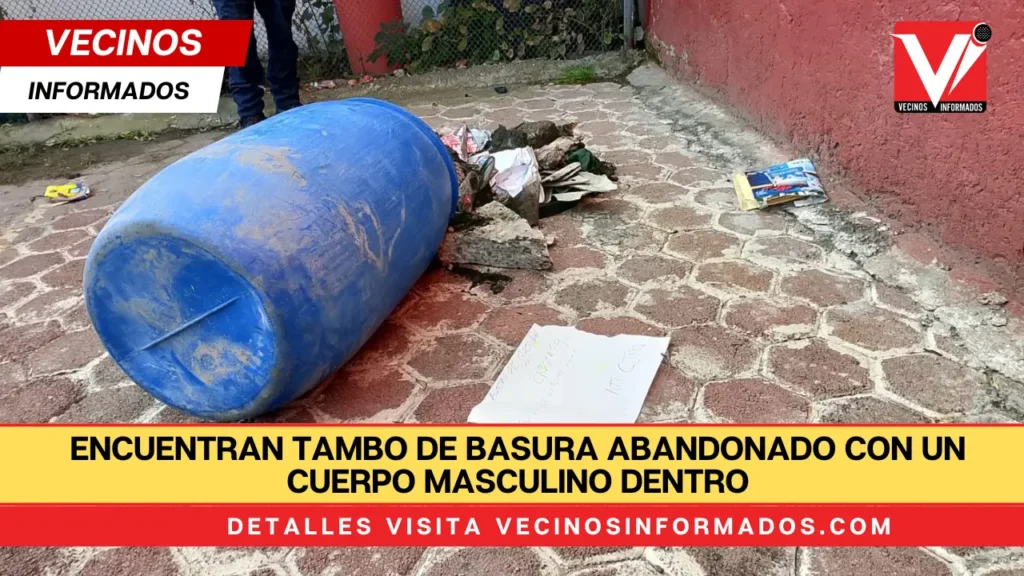 Encuentran tambo de basura abandonado con un cuerpo masculino dentro.