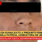 Detienen en Guanajuato a presunto feminicida de Karla Patricia, conductora de Uber