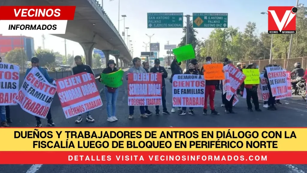 Dueños y trabajadores de antros en diálogo con la Fiscalía luego de bloqueo en Periférico Norte