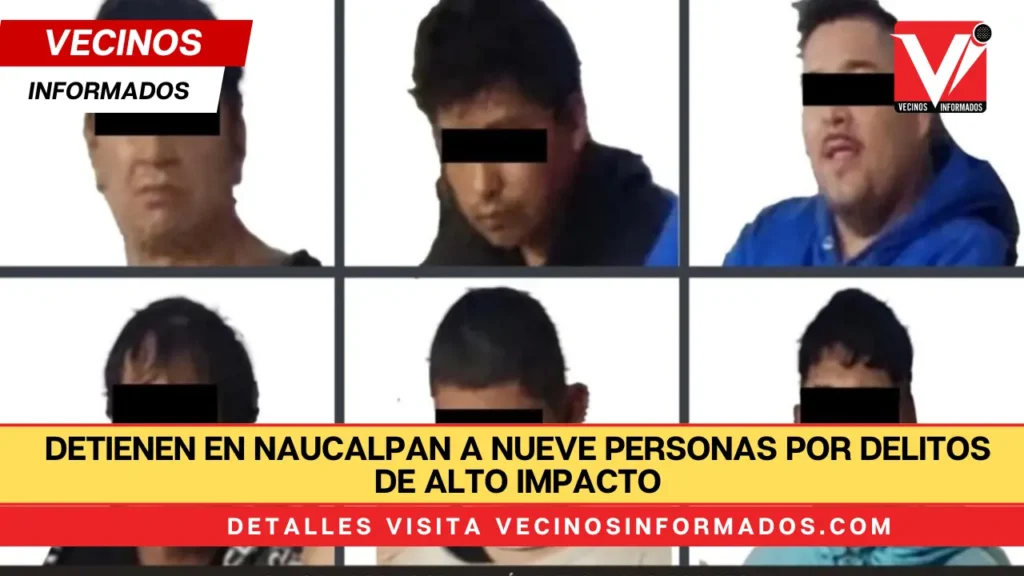 Detienen en Naucalpan a nueve personas por delitos de alto impacto