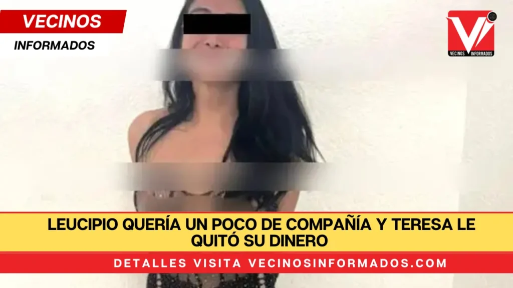 Leucipio quería un poco de compañía y Teresa le quitó su dinero