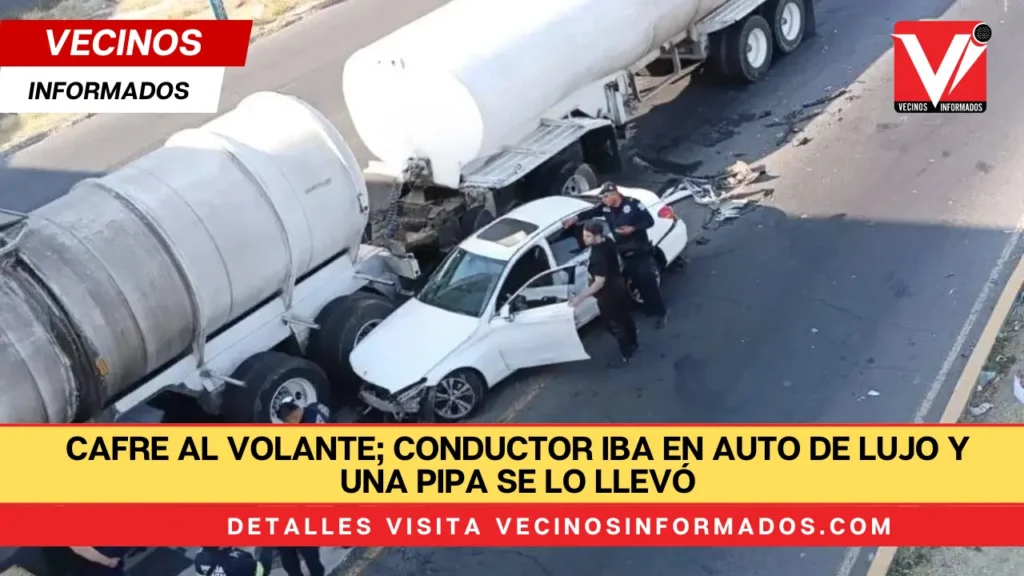 Cafre al volante; conductor iba en auto de lujo y una pipa se lo llevó