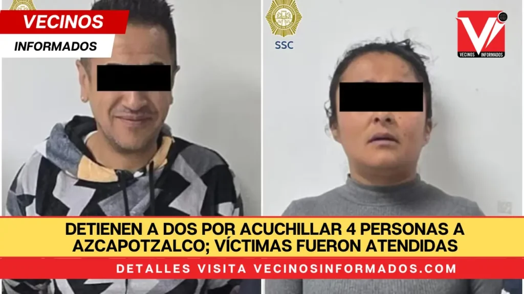 Detienen a dos por acuchillar 4 personas a Azcapotzalco; víctimas fueron atendidas